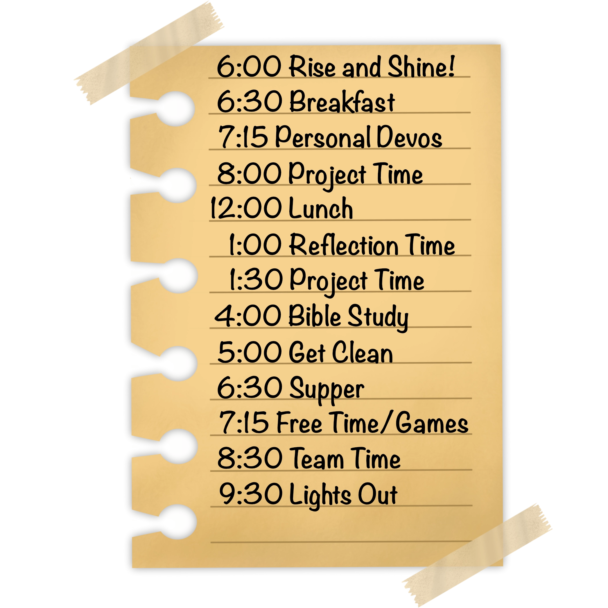A piece of notebook paper with a schedule on it: 6AM Rise and shine, 6:30AM breakfast, 7:15AM personal devotions, 8 AM project time, noon lunch, 1 PM reflection time, 1:30 PM project time, 4 PM Bible study, 5 PM get clean, 6:30 PM supper, 7:30 PM team time, 9:30 PM lights out.